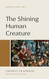 The Shining Human Creature: Christian Ethics Vol. 1