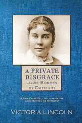 A Private Disgrace: Lizzie Borden by Daylight: