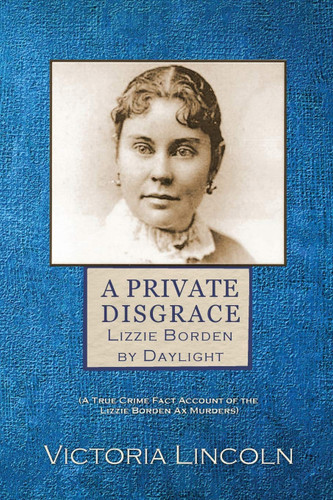 A Private Disgrace: Lizzie Borden by Daylight: