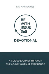 Be with Jesus 365 Devotional: A Guided Journey Through the 40-Day
