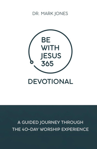 Be with Jesus 365 Devotional: A Guided Journey Through the 40-Day