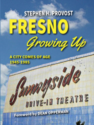 Fresno Growing Up: A City Comes of Age 1945-1985