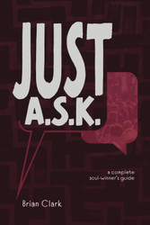 Just A.S.K.: A Complete Soul-winner's Guide