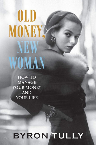 Old Money New Woman: How To Manage Your Money and Your Life