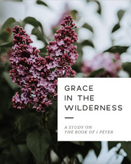 Grace in the Wilderness: A Study on the Book of 1 Peter
