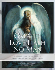 Greater Love Hath No Man: A Latter-day Saint Guide To Celebrating the