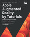 Apple Augmented Reality by Tutorials: Create AR Experiences with