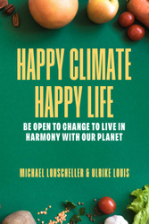 Happy Climate - Happy Life: Be Open to Change to Live in Harmony with