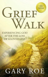 Grief Walk: Experiencing God After the Loss of a Loved One