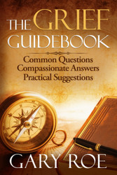 The Grief Guidebook: Common Questions Compassionate Answers Practical