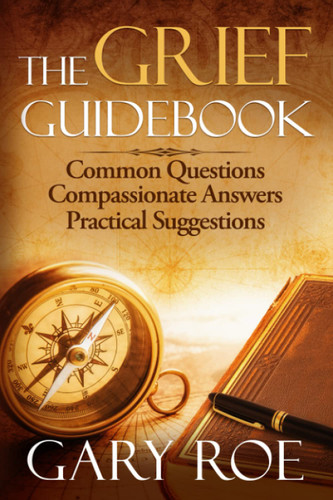 The Grief Guidebook: Common Questions Compassionate Answers Practical