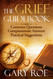 The Grief Guidebook: Common Questions Compassionate Answers Practical