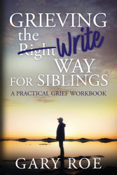 Grieving the Write Way for Siblings: A Practical Grief Workbook