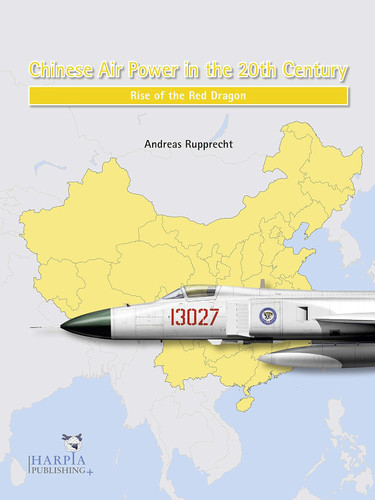 Chinese Air Power in the 20th Century: Rise of the Red Dragon Chinese Air Power in the 20th Century: Rise of the Red Dragon