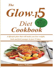 The Glow-15 Diet Cookbook: A lifestyle plan that will make you lose