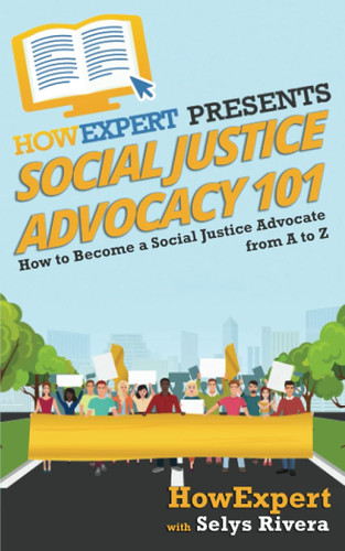Social Justice Advocacy 101: How to Become a Social Justice Advocate