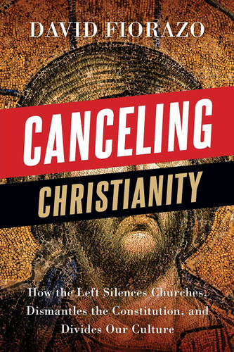 Canceling Christianity: How The Left Silences Churches Dismantles The