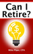 Can I Retire?: How Much Money You Need to Retire and How to Manage