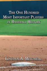 The One Hundred Most Important Players in Baseball History