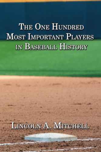 The One Hundred Most Important Players in Baseball History