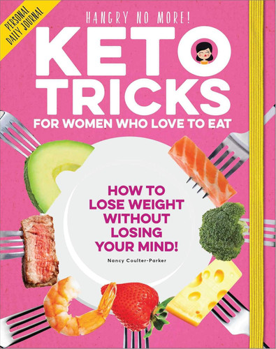 Keto Tricks for Women Who Love To Eat: How To Lose Weight Without