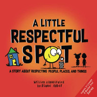A Little Respectful SPOT: A Story About Respecting People Places and