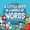 A Little SPOT in a World of Words: A Story About the Importance of