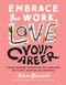 Embrace the Work Love Your Career