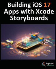 Building iOS 17 Apps with Xcode Storyboards: Develop iOS 17 Apps