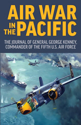 Air War in the Pacific: The Journal of General George Kenney