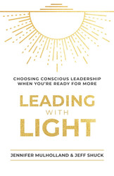 Leading with Light: Choosing Conscious Leadership When You're Ready