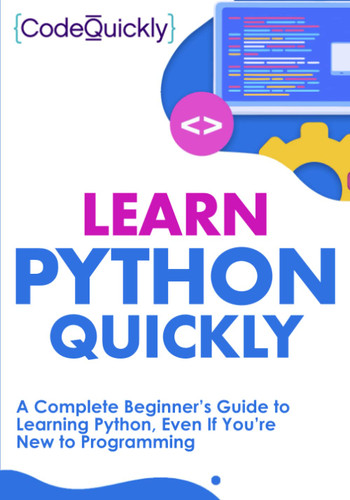Learn Python Quickly: A Complete Beginner's Guide to Learning Python