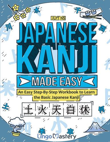 Japanese Kanji Made Easy: An Easy Step-By-Step Workbook to Learn the
