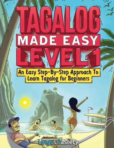 Tagalog Made Easy Level 1: An Easy Step-By-Step Approach To Learn
