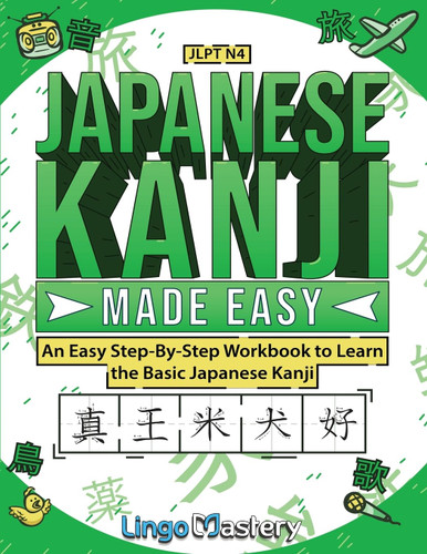 Japanese Kanji Made Easy: An Easy Step-By-Step Workbook to Learn More