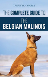 The Complete Guide to the Belgian Malinois: Selecting Training