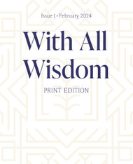 With All Wisdom Print Edition Issue 1: Our Most Popular Articles