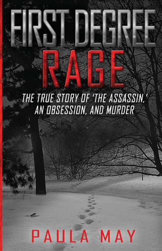 First Degree Rage: the True Story of 'The Assassin ' an Obsession and
