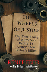 The Wheels of Justice: the True Story of a 27-Year Battle to Convict