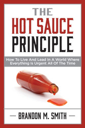 The Hot Sauce Principle: How to Live and Lead in a World Where