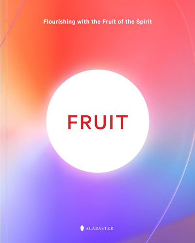 Fruit: Flourishing with the Fruit of the Spirit