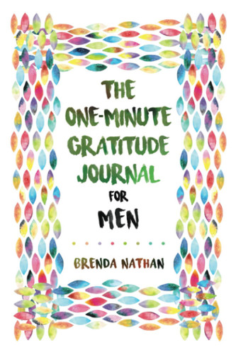 The One-Minute Gratitude Journal for Men: Simple Journal to Increase