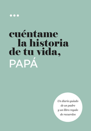 Cuentame la historia de tu vida papa: Un diario guiado de un padre y