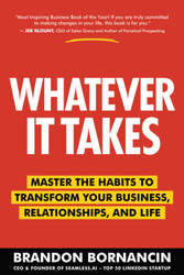 Whatever It Takes: Master the Habits to Transform Your Business