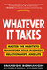 Whatever It Takes: Master the Habits to Transform Your Business