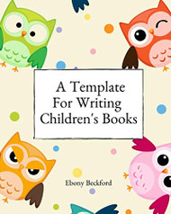 A Template For Writing Children's Books: A workbook for planning