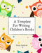 A Template For Writing Children's Books: A workbook for planning