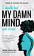 I would but MY DAMN MIND won't let me