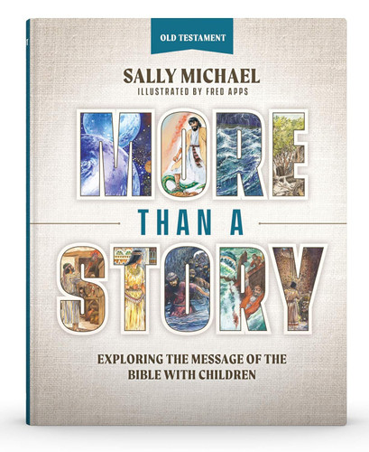More Than A Story: Old Testament: Exploring the Message of the Bible