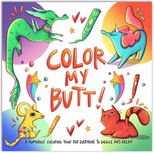 Color My Butt!: A Humorous Coloring Book to giggle and relax with